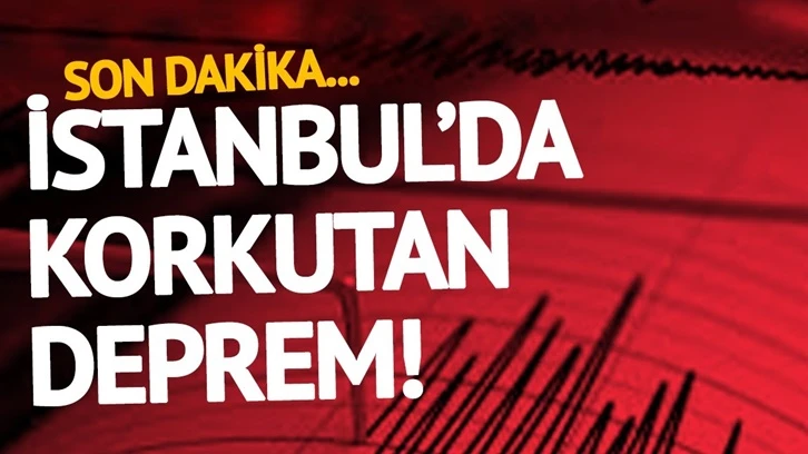 Son dakika... İstanbul'da korkutan deprem!