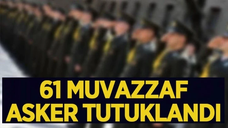 Son Dakika... İstanbul merkezli FETÖ operasyonu: 61 muvazzaf asker tutuklandı