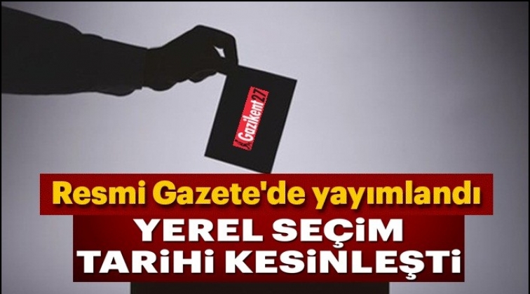 Son dakika! Yerel se&ccedil;im tarihi kesinleşti