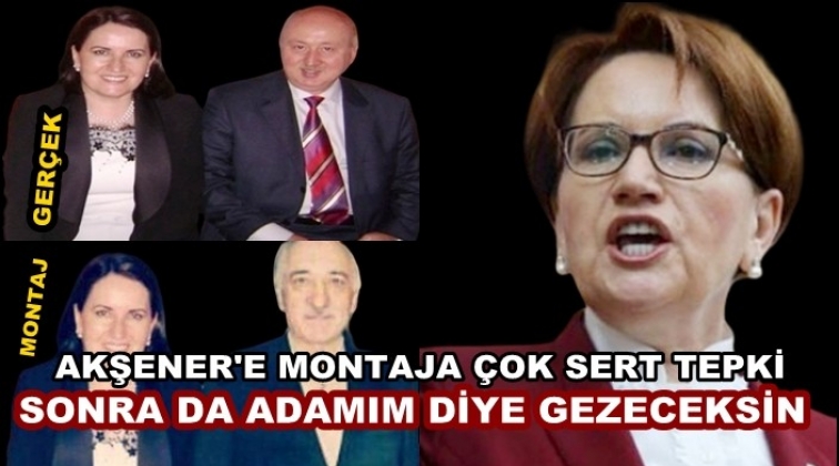 Akşener'e montajlı iftira