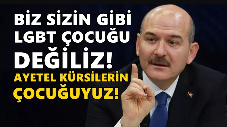 Soylu: Biz sizin gibi LGBT çocuğu değiliz, biz Ayetel Kürsilerin çocuğuyuz