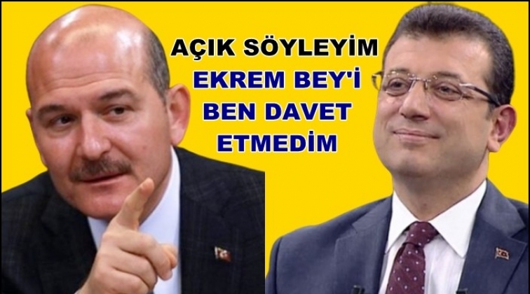 Soylu: Ekrem Bey&rsquo;i ben davet etmedim