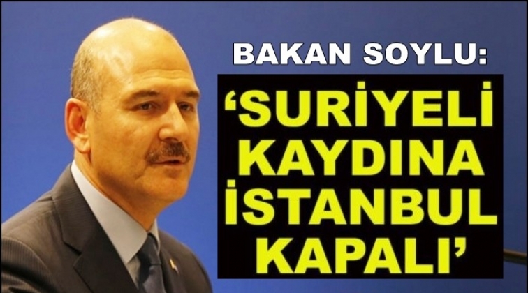 Soylu: İstisnaların dışında Suriyeli kaydı almıyoruz