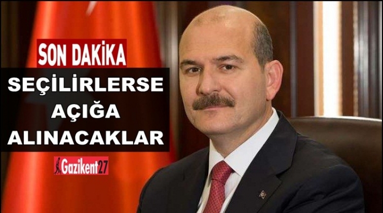 Soylu: Se&ccedil;ilirlerse a&ccedil;ığa alınacaklar!