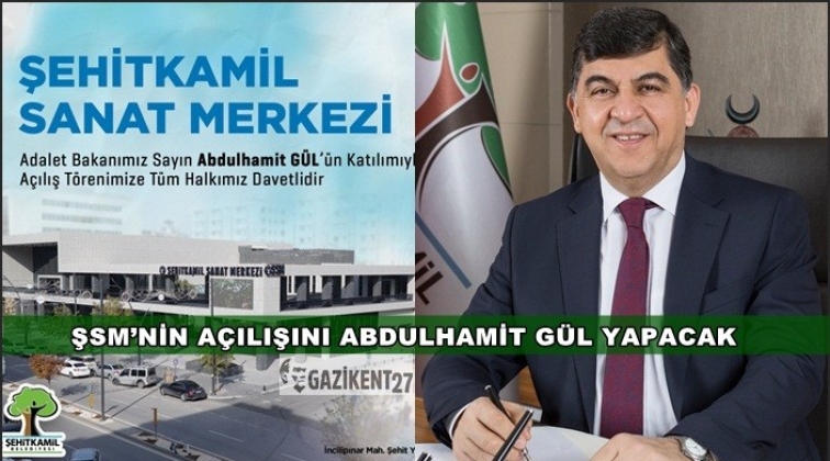 ŞSM a&ccedil;ılışını Bakan G&uuml;l yapacak