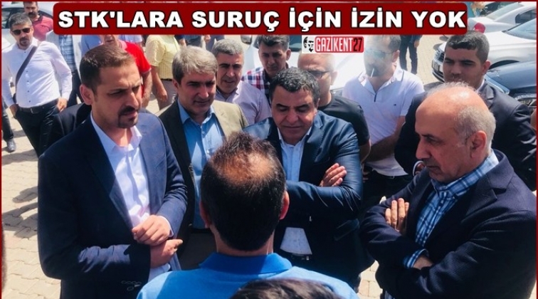 STK temsilcilerinin Suru&ccedil;&rsquo;a gitmesine izin verilmedi