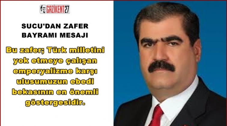 Sucu&rsquo;dan 30 Ağustos Zafer Bayramı mesajı