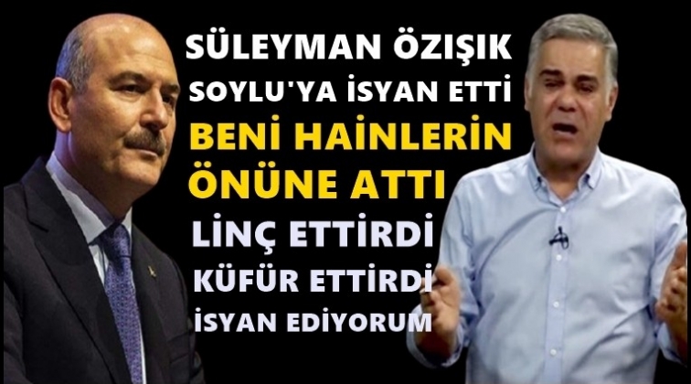 Süleyman Özışık, Soylu'a isyan etti!..