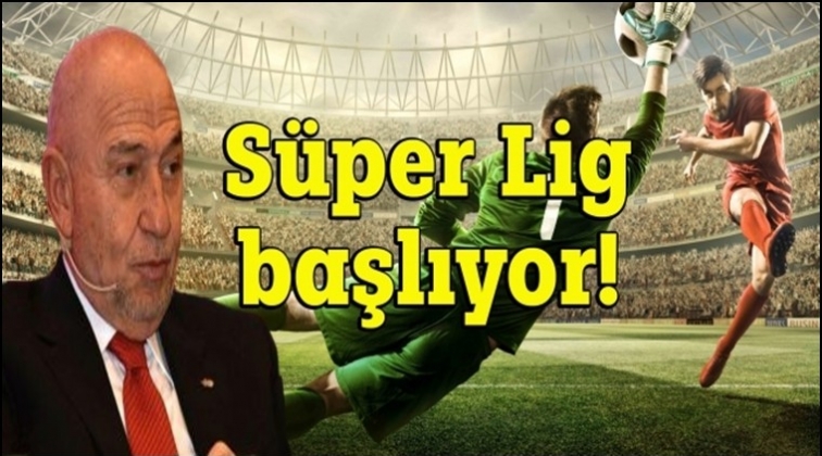 Süper Lig başlıyor!..