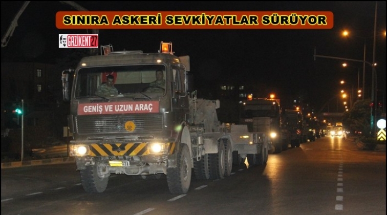 Suriye sınırına askeri sevkiyatlar s&uuml;r&uuml;yor