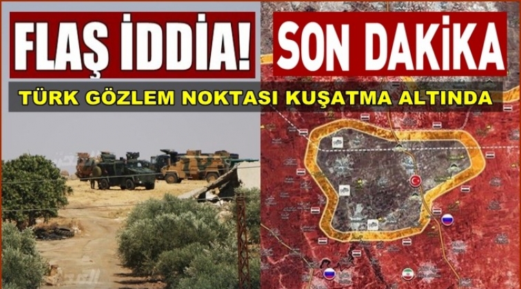 Suriye&rsquo;de &lsquo;T&uuml;rk g&ouml;zlem noktası kuşatma altında&rsquo;