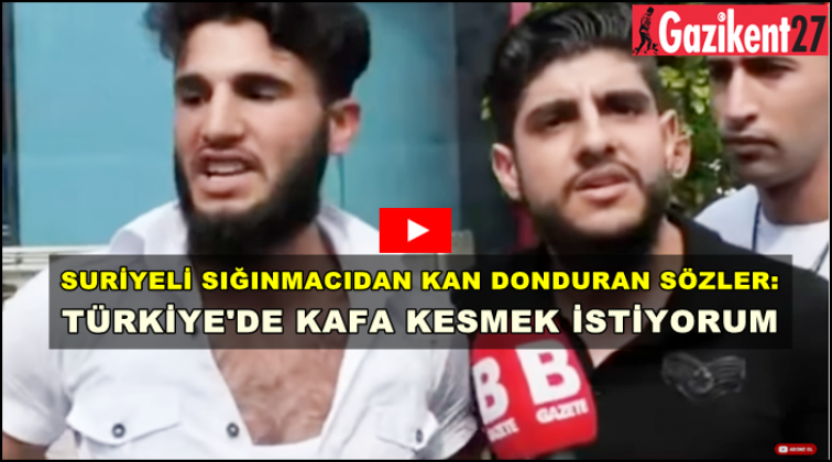 Suriyeli sığınmacı: 'Türkiye'de kafa keseceğim...'