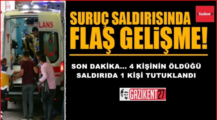 Suru&ccedil; saldırısında flaş gelişme