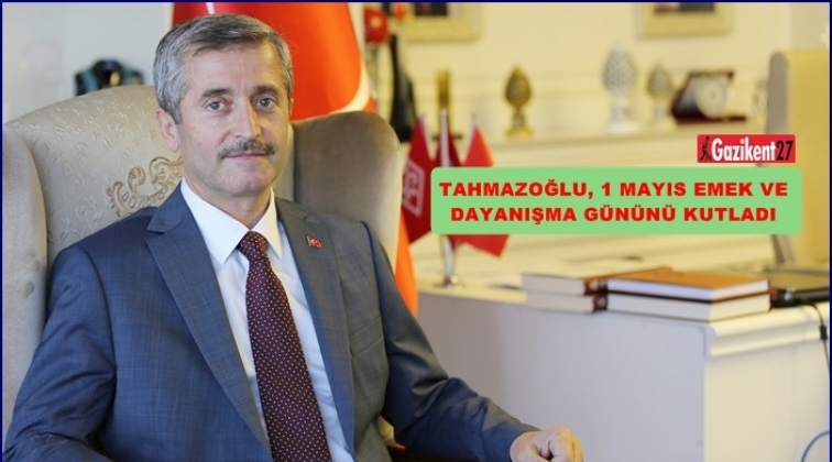 Tahmazoğlu, 1 Mayıs Emek ve Dayanışma G&uuml;n&uuml;'n&uuml; kutladı