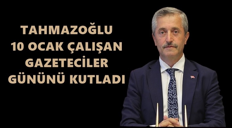 Tahmazoğlu Gazeteciler Günü'nü kutladı