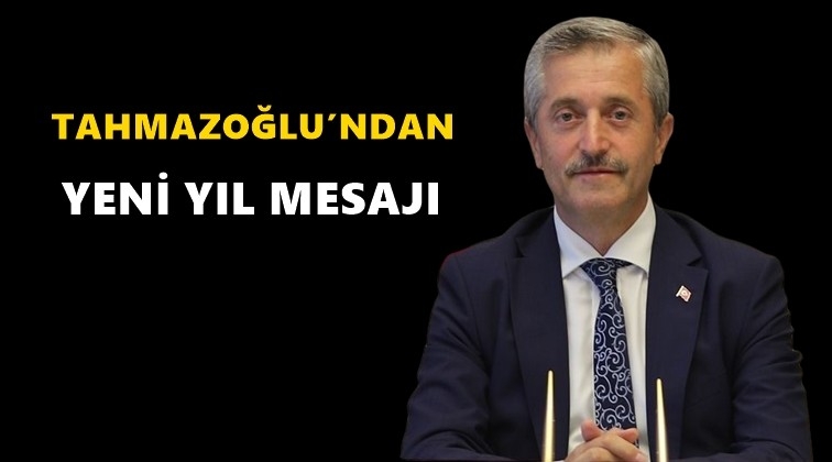 Tahmazoğlu'ndan yeni yıl mesajı