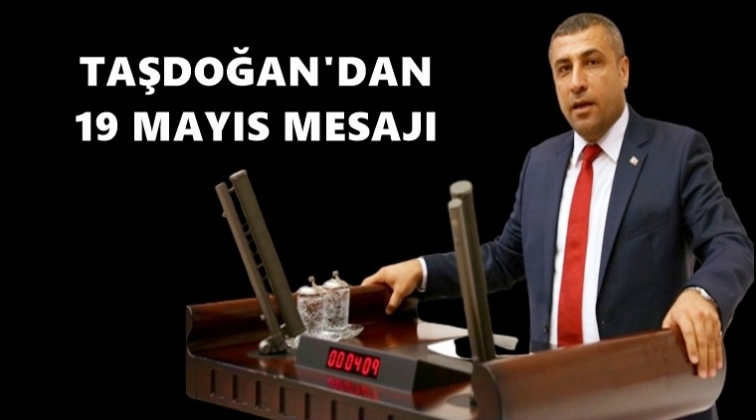 Taşdoğan'dan 19 Mayıs mesajı