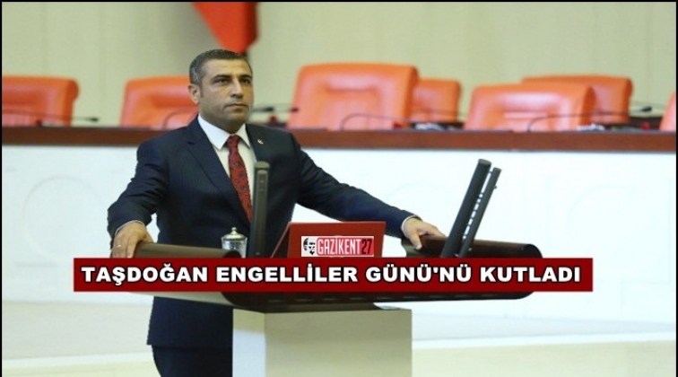 Taşdoğan'dan Engelliler G&uuml;n&uuml; mesajı