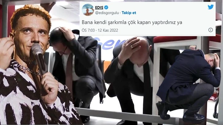 Edis: Bana kendi şarkımla çök kapan yaptırdınız ya...