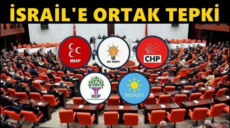 TBMM’den İsrail’e ortak kınama...