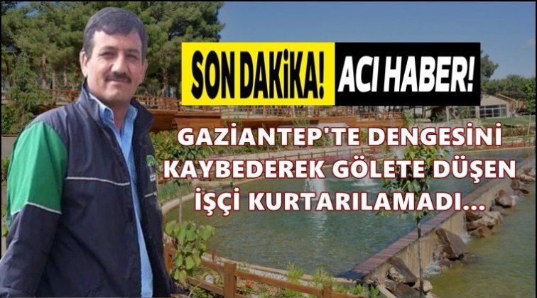 Temizlik yaparken gölete düşen işçi kurtarılamadı!