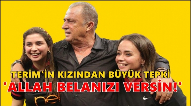 Terim’in kızından büyük tepki! ‘Allah belanızı versin’