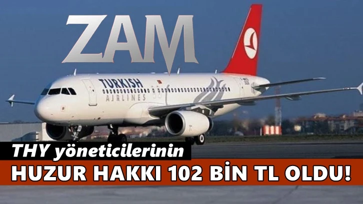 THY yöneticilerinin huzur hakkına yüzde 64 zam