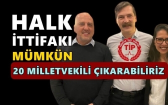 TİP: 'Halk İttifakı' kurmak mümkün...