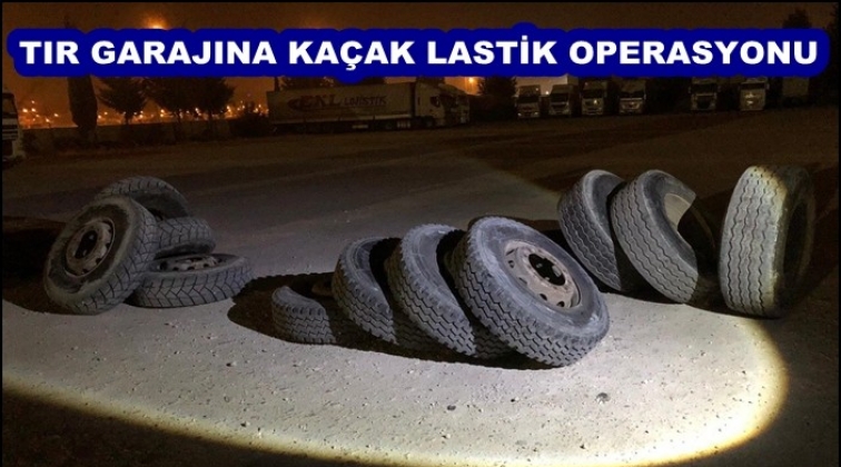 Tır garajına 'kaçak lastik' operasyonu