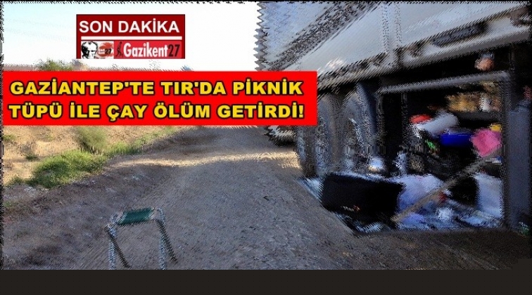 TIR'da çay yaparken zehirlenerek öldü!
