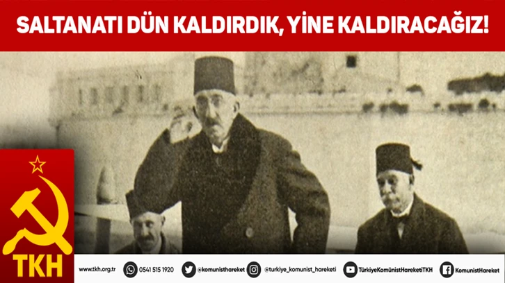 TKH: Saltanatı dün kaldırdık, yine kaldıracağız!