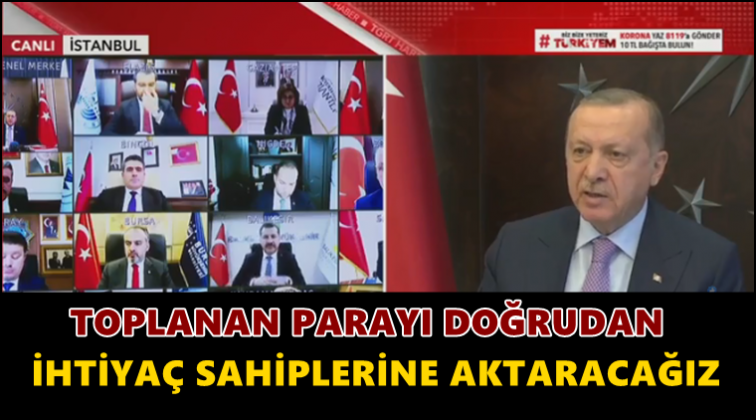 'Toplanan parayı ihtiyaç sahiplerine aktaracağız'