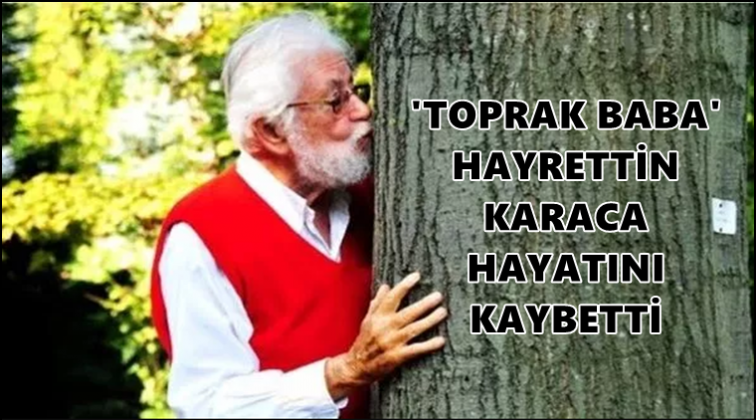 “Toprak baba” Hayrettin Karaca'yı kaybettik...