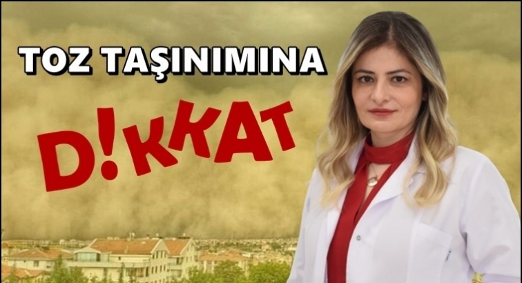 Toz taşınımı sağlığımızı olumsuz etkiliyor!