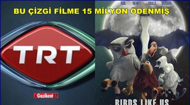 TRT &ccedil;izgi filme 15 milyon lira &ouml;demiş