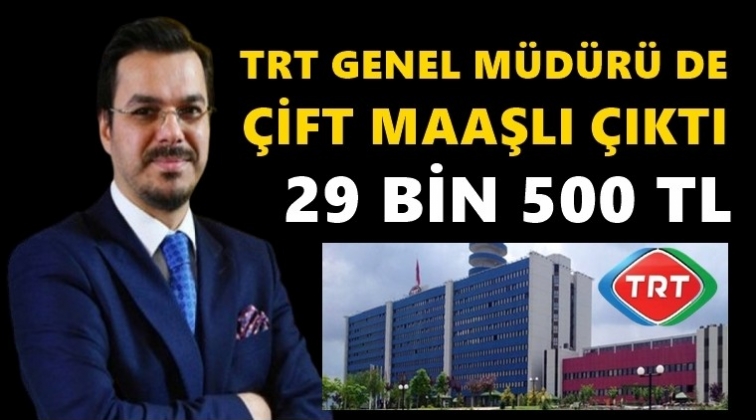 TRT Genel Müdürü: Çift maaş alıyorum...