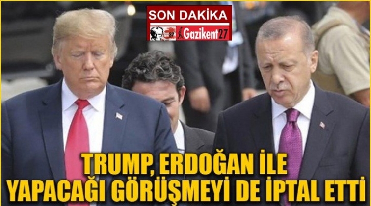 Trump, Erdoğan ile yapacağı görüşmeyi iptal etti
