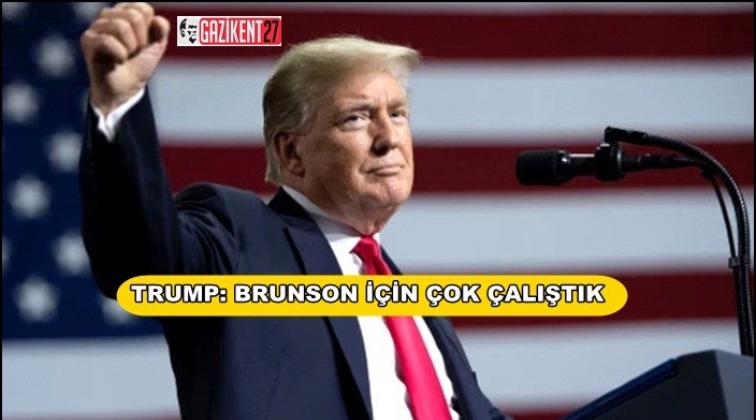 Trump: Past&ouml;r Brunson'la ilgili &ccedil;ok &ccedil;alıştık