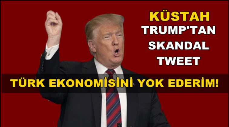 Trump: Türk ekonomisini yok ederim