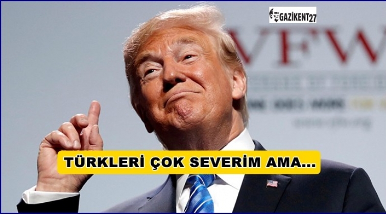 Trump: Türk halkını çok severim ama…