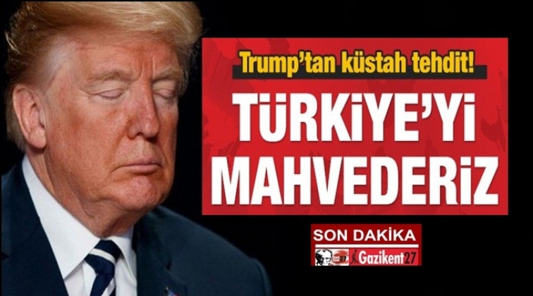 Trump’tan küstah Türkiye açıklaması