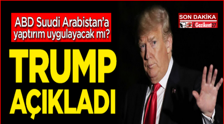Trump'tan Suudi Arabistan'a yaptırım kararı