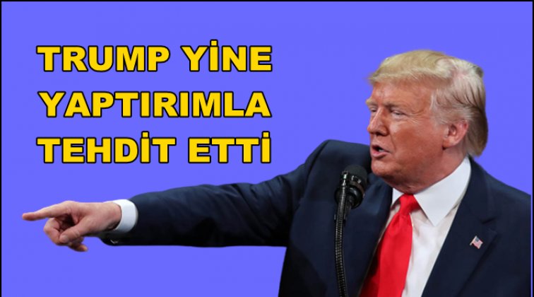 Trump’tan Türkiye’ye yine yaptırım tehdidi