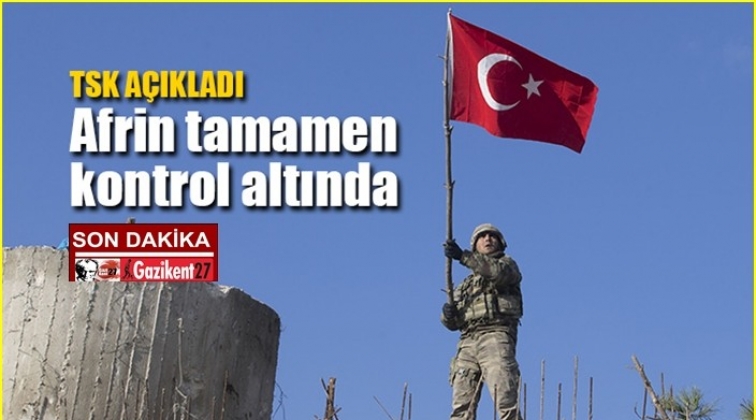 TSK: Afrin tamamen kontrol altına alındı
