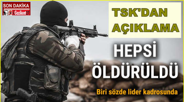 TSK'dan flaş açıklama, hepsi öldürüldü