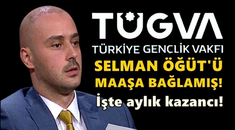 TÜGVA, Selman Öğüt'ü maaşa bağlamış...