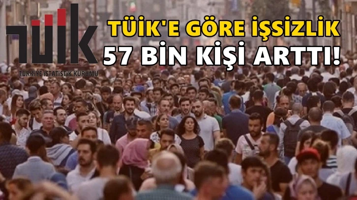 TÜİK'e göre işsiz sayısı, Ekim'de 57 bin kişi arttı...