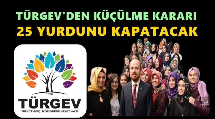 TÜRGEV'den 25 öğrenci yurdunu kapatma kararı