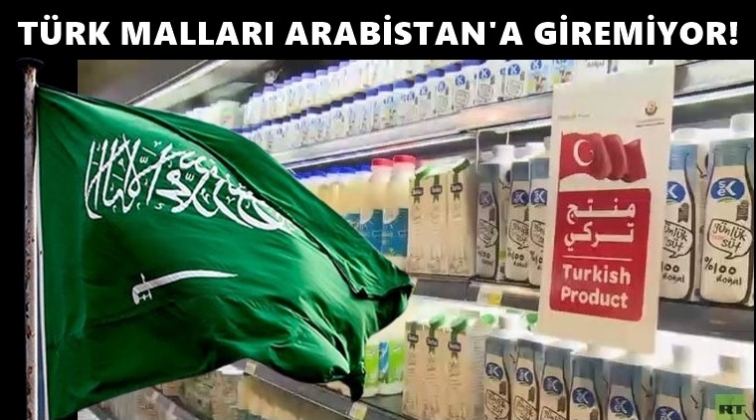 Türk malları Suudi Arabistan'a giremiyor