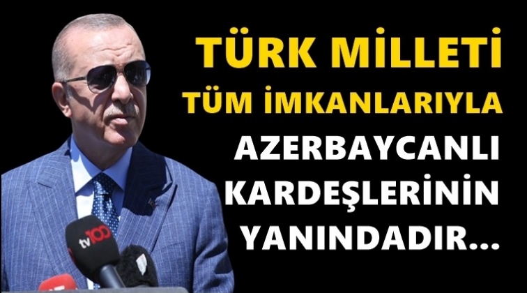 Türk Milleti Azerbaycanlı kardeşlerinin yanındadır